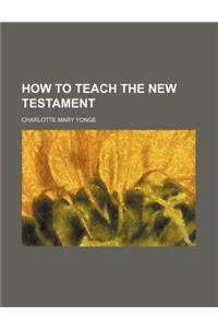 How to Teach the New Testament