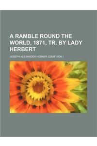 A Ramble Round the World, 1871, Tr. by Lady Herbert