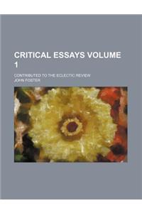 Critical Essays Volume 1; Contributed to the Eclectic Review