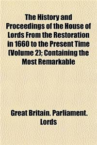 The History and Proceedings of the House of Lords from the Restoration in 1660 to the Present Time (Volume 2); Containing the Most Remarkable Motions,