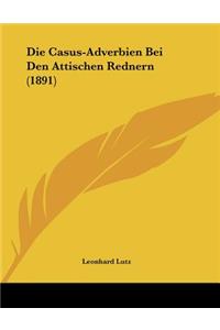 Die Casus-Adverbien Bei Den Attischen Rednern (1891)