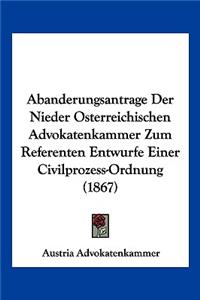 Abanderungsantrage Der Nieder Osterreichischen Advokatenkammer Zum Referenten Entwurfe Einer Civilprozess-Ordnung (1867)