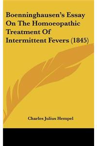 Boenninghausen's Essay on the Homoeopathic Treatment of Intermittent Fevers (1845)