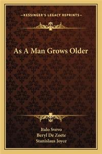 As A Man Grows Older