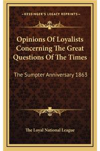Opinions Of Loyalists Concerning The Great Questions Of The Times