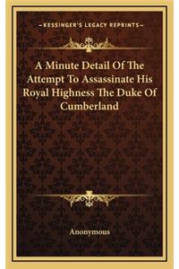 A Minute Detail Of The Attempt To Assassinate His Royal Highness The Duke Of Cumberland