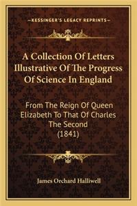 A Collection Of Letters Illustrative Of The Progress Of Science In England