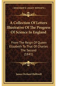 A Collection of Letters Illustrative of the Progress of Science in England