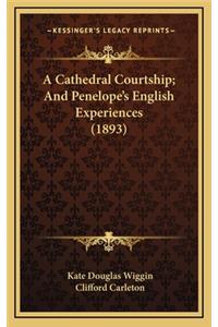 A Cathedral Courtship; And Penelope's English Experiences (1893)