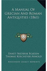 A Manual of Grecian and Roman Antiquities (1861)