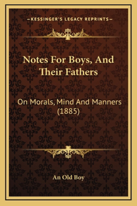 Notes for Boys, and Their Fathers