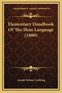 Elementary Handbook Of The Shan Language (1880)