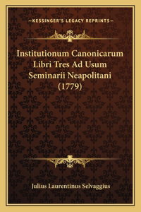 Institutionum Canonicarum Libri Tres Ad Usum Seminarii Neapolitani (1779)