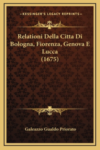 Relationi Della Citta Di Bologna, Fiorenza, Genova E Lucca (1675)