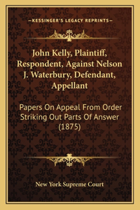 John Kelly, Plaintiff, Respondent, Against Nelson J. Waterbury, Defendant, Appellant