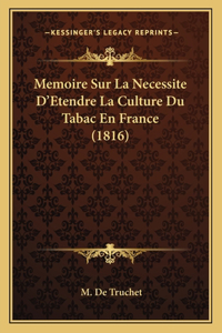 Memoire Sur La Necessite D'Etendre La Culture Du Tabac En France (1816)