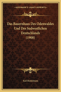 Das Bauernhaus Des Odenwaldes Und Des Sudwestlichen Deutschlands (1908)