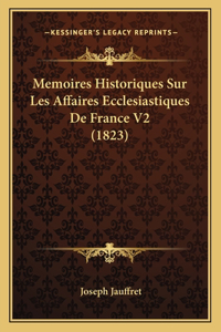 Memoires Historiques Sur Les Affaires Ecclesiastiques De France V2 (1823)