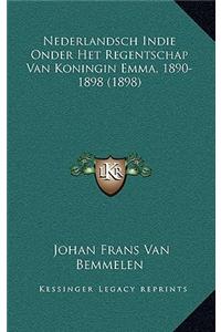 Nederlandsch Indie Onder Het Regentschap Van Koningin Emma, 1890-1898 (1898)
