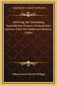 Nachtrag Zur Sammlung Sammtlicher Neuerer Preussischen Gesetze Uber Die Indirecten Steuern (1836)