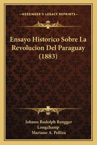 Ensayo Historico Sobre La Revolucion Del Paraguay (1883)