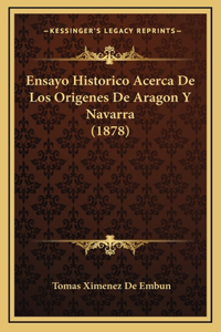 Ensayo Historico Acerca De Los Origenes De Aragon Y Navarra (1878)
