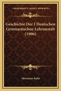 Geschichte Der I Deutschen Gymnastischen Lehranstalt (1906)