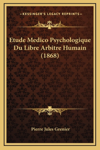Etude Medico Psychologique Du Libre Arbitre Humain (1868)