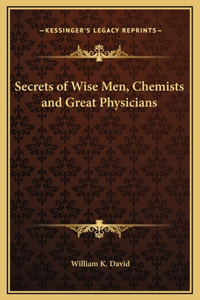 Secrets of Wise Men, Chemists and Great Physicians