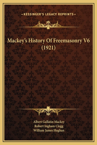 Mackey's History Of Freemasonry V6 (1921)