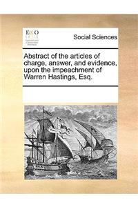 Abstract of the articles of charge, answer, and evidence, upon the impeachment of Warren Hastings, Esq.