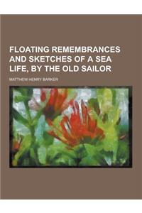 Floating Remembrances and Sketches of a Sea Life, by the Old Sailor