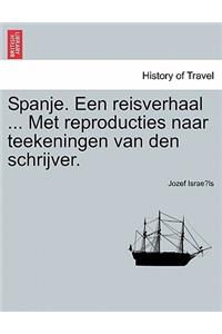 Spanje. Een Reisverhaal ... Met Reproducties Naar Teekeningen Van Den Schrijver.