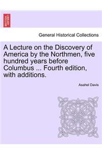 A Lecture on the Discovery of America by the Northmen, Five Hundred Years Before Columbus ... Fourth Edition, with Additions. Twentith Edition
