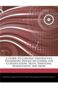 A Guide to Chronic Obstructive Pulmonary Disease Including the Classification, Signs, Symptoms, Management and More
