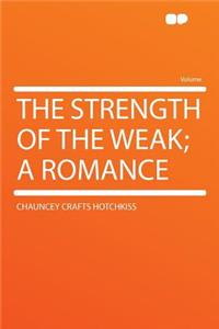 The Strength of the Weak; A Romance