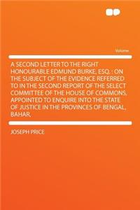 A Second Letter to the Right Honourable Edmund Burke, Esq.