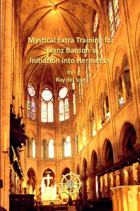 Mystical Extra Training for Franz Bardon´s Initiation into Hermetics