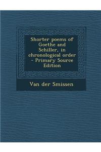 Shorter Poems of Goethe and Schiller, in Chronological Order