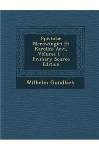 Epistolae Merowingici Et Karolini Aevi, Volume 1