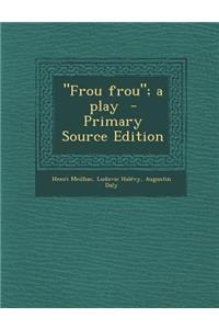 Frou Frou; A Play