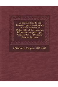 La permission de dix heures; op�ra comique en un acte. Paroles de M�lesville et Carmouche. R�duction au piano par Constantin