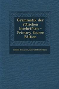 Grammatik Der Attischen Inschriften - Primary Source Edition