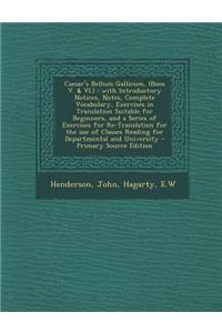 Caesar's Bellum Gallicum, (Boos V. & VI.): With Introductory Notices, Notes, Complete Vocabulary, Exercises in Translation Suitable for Beginners, and