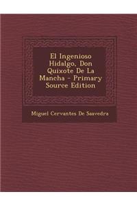 El Ingenioso Hidalgo, Don Quixote de La Mancha - Primary Source Edition