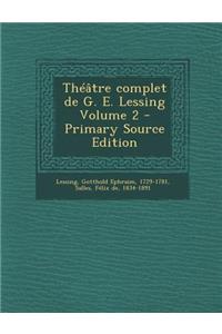 Theatre Complet de G. E. Lessing Volume 2 - Primary Source Edition