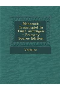 Mahomet: Trauerspiel in Funf Aufzugen