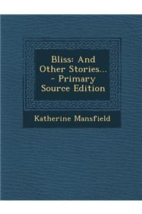 Bliss: And Other Stories...