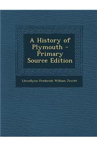 A History of Plymouth - Primary Source Edition