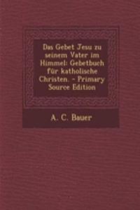 Das Gebet Jesu Zu Seinem Vater Im Himmel